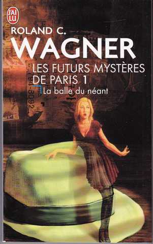 Wagner Roland C., Les futurs mystres de paris 1 - la balle du nant