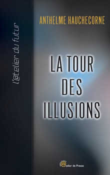 Hauchecorne Anthelme, La Tour des illusions