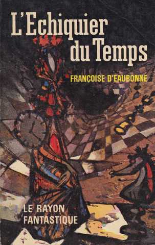 D'eaubonne Fran&ccedil;oise, L'&eacute;chiquier du temps