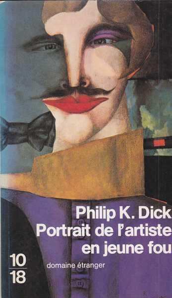 Dick Philip K., Portrait de l'artiste en jeune fou (Confessions d'un barjo)