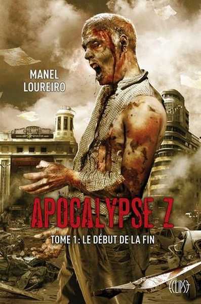 Loureiro Manuel, Apocalypse Z 1 - Le dbut de la fin