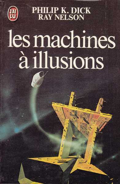 Dick Philip K. & Nelson Ray, Les machines  illusions