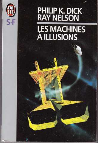 Dick Philip K. & Nelson Ray, Les machines  illusions