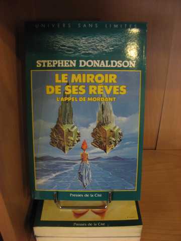 Donaldson Stephen R., L'appel de Mordant 1, 2 & 3 - Le miroir de ses r&ecirc;ves ; Un cavalier passe & Le feu de ses passions
