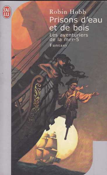 Hobb Robin, Les aventuriers de la mer 5 - Prisons d'eau et de bois