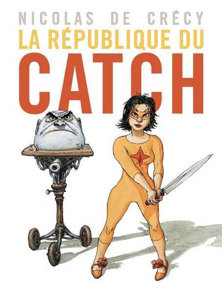 De Crecy Nicolas, La Rpublique du Catch