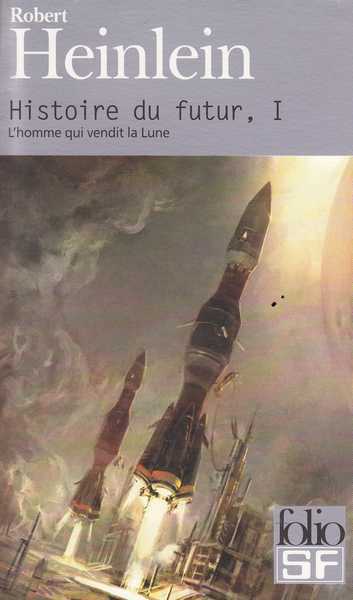 Heinlein Robert A., Histoire du futur 1 - L'homme qui vendit la lune