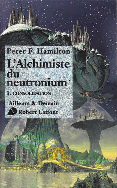 Hamilton Peter F., L'alchimiste du neutronium 1 - consolidation