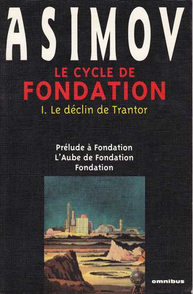 Asimov Isaac , Le cycle de fondation 1 - Le dclin de Trantor ( Prlude  Fondation ; L'aube de Fondation ; Fondation)