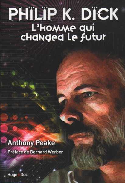 Peake Anthony, Philip K. Dick, l'homme qui changea le futur