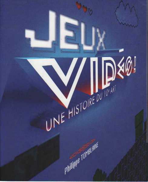 Tomblaine Philippe, Jeux vidos, une histoire du 10e Art