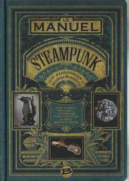 Vandermeer Jeff & Boskovitch Desirina, Le manuel Steampunk