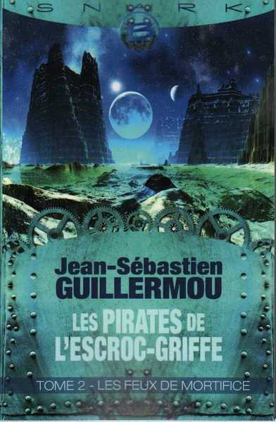 Guillermou Jean-sebastien, Les pirates de l'escroc-griffe 2 - Les feux de mortifice