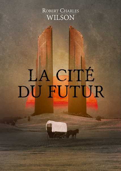 Wilson Robert Charles, La cit du futur