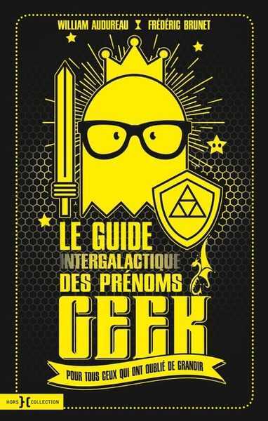 Audureau William & Brunet Frdric, Le guide intergalactique des prnoms geek
