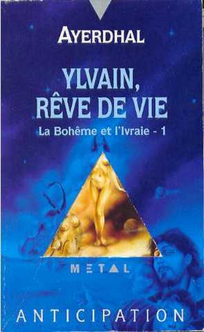 Ayerdhal, La bohme et l'ivraie 1 - Ylvain, rve de vie