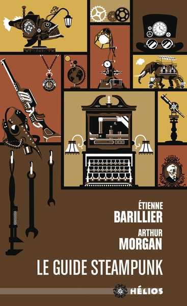 Barillier Etienne & Morgan Arthur, Le guide Steampunk