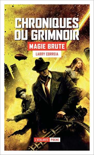 Correia Larry, Les chroniques du Grimnoir 1 - Magie Brute