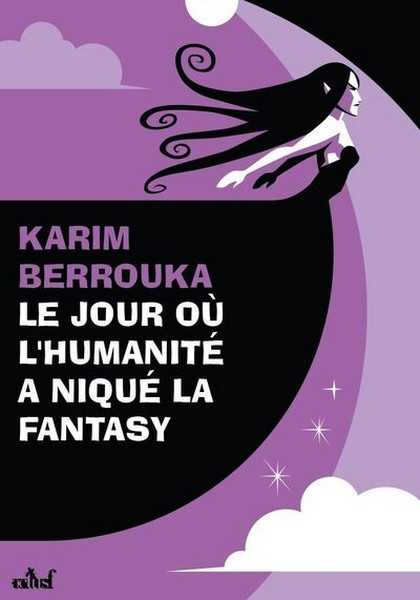 Berrouka Karim, Le jour o l'humanit a niqu la fantasy