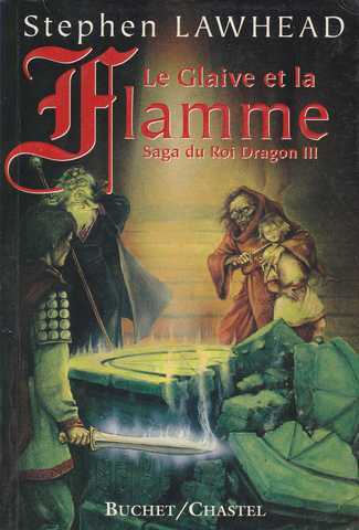 Lawhead Stephen, Saga du roi dragon 3 - le glaive et la flamme