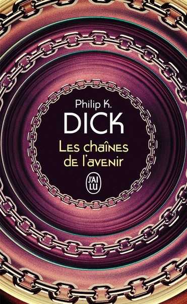 Dick Philip K., Les chaines de l'avenir