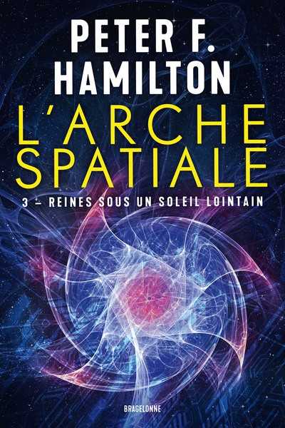 Hamilton Peter F., L'arche spatiale 3 - Reines sous un soleil lointain