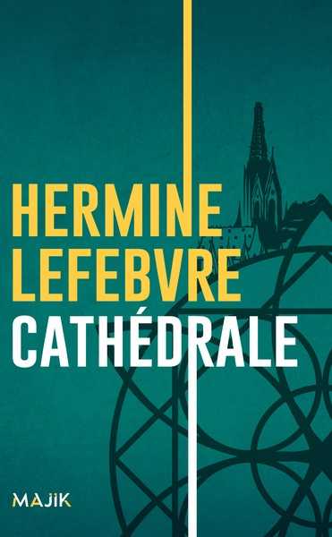 Lefebvre Hermine, Cathdrale