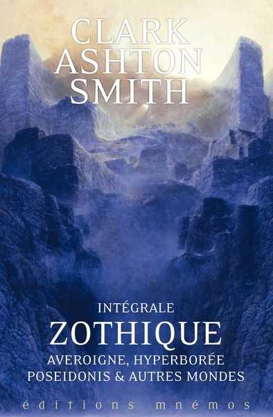 Smith Clark Ashton, Intgrale Zothique, Averoigne,Hyperbore, Poseidonis & autres mondes