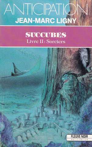 Ligny Jean-marc , Succubes - Livre II  : Sorciers