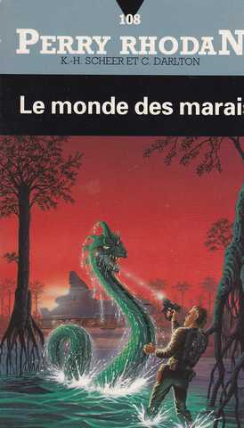Scheer K.h. & Darlton C., Perry Rhodan 108 - Le Monde des Marais