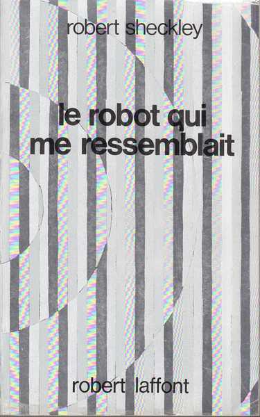 Sheckley Robert, Le robot qui me ressemblait