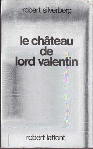 Silverberg Robert , le chateau de Lord Valentin