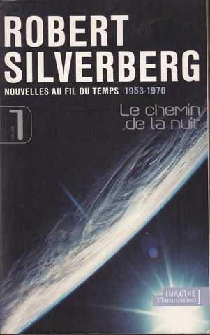 Silverberg Robert, Nouvelles au fil du temps 1 - Le chemin de la nuit