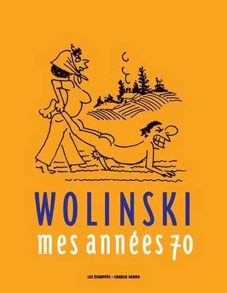 Wolinski Georges, Actualites - Wolinski, Mes Annees 70 