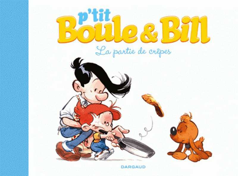 Roba Jean, P'tit Boule & Bill - Tome 1 - La Partie De Crepes