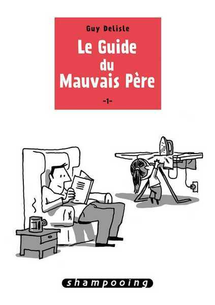 Delisle Guy, Le Guide Du Mauvais Pere T01 