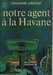 Greene Graham,Notre agent  la Havane