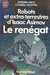 Leigh Stephen ; Scotten Cordell ; Thurston Robert ; Oltion Jerry,Robots et extra-terrestres d'Isaac Asimov 1, 2 & 3 - Le renégat ; L'intrus & Humanité