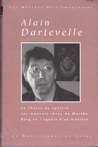 Dartevelle Alain, Oeuvres choisies - La chasse au spectre ; Les mauvais rves de marthe ; Borg ou l'agonie d'un monstre