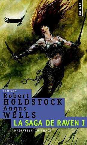 Robert Holdstock & Wells Angus, La saga de raven 1 - maitresse du chaos