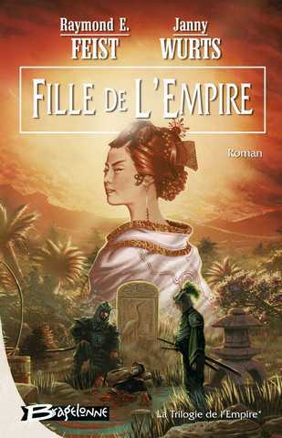 Feist Raymond E.  & Wurts Janny, La trilogie de l'empire 1 - Fille de l'empire