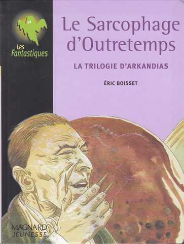 Boisset Eric, La trilogie d'arkandias 3 - Le sarcophage d'outretemps