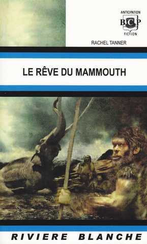 Tanner Rachel, Le Rve du mammouth 