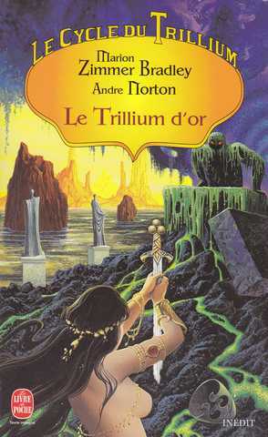 Bradley Marion Zimmer& Norton Andr, Le cycle du trillium 2 - Le trillium d'or