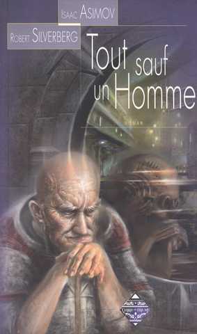 Asimov Isaac & Silverberg Robert, Tout sauf un homme