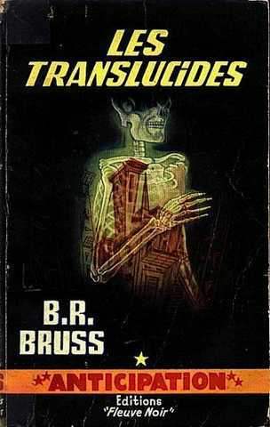 Bruss B.r., Les translucides