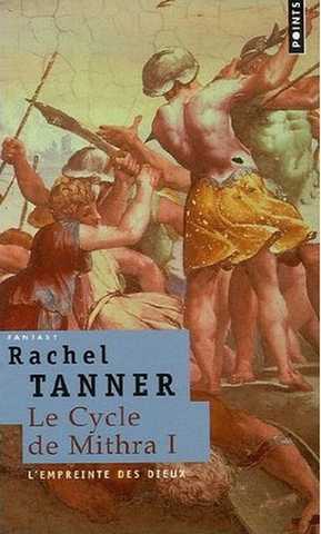 Tanner Rachel, Le cycle de mithra 1 - L'empreinte des dieux