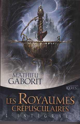 Gaborit Mathieu, Les royaumes crpusculaires - l'intgrale