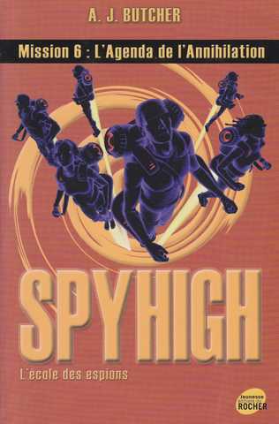 Butcher A.j., Spyhigh 6 - L'agenda de l'annihilation