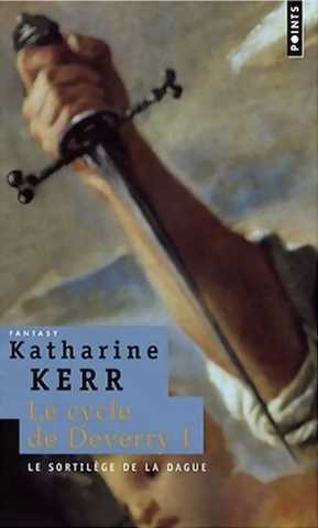 Kerr Katharine, le cycle de deverry 1 - Le sortilge de la dague